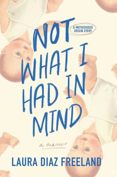 Not What I Had Mind: A Motherhood Origin Story