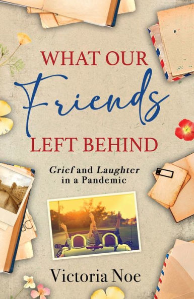 What Our Friends Left Behind: Grief and Laughter a Pandemic