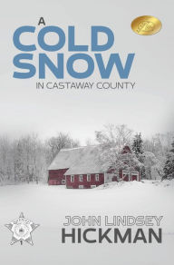 Title: A Cold Snow in Castaway County, Author: John Lindsey Hickman