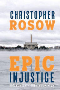 Free ipod audio books download Epic Injustice: Ben Porter Series - Book Five 9798988256724 by Christopher Rosow, Christopher Rosow English version