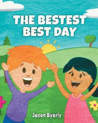 Title: The Bestest Best Day, Author: Jason Byerly