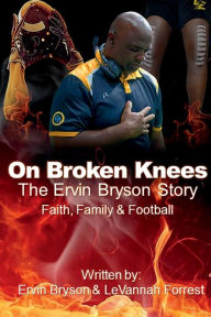 Title: On Broken Knees: The Ervin Bryson Story, Author: Ervin Bryson