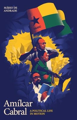 Amï¿½lcar Cabral: A Political Life in Motion