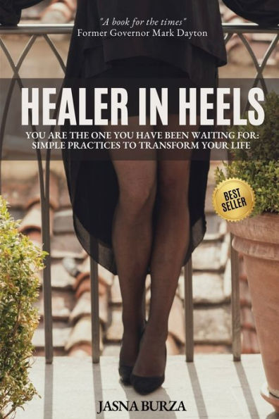 Healer Heels: You Are The One Have Been Waiting For - Simple Practices To Transform Your Life