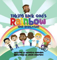 Download books free online Taking Back God's Rainbow: True Revelation by Veronica Gonzales, Jason Velazquez, Brenda Avalos, Veronica Gonzales, Jason Velazquez, Brenda Avalos 9798988268826 (English Edition)