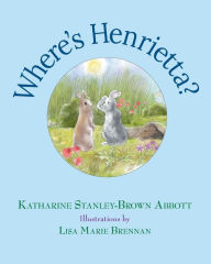 Title: Where's Henrietta? (Book 3 in the Henrietta, the Loveable Woodchuck Series), Author: Katharine Stanley-Brown Abbott