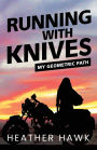 Running With Knives: My Geometric Path