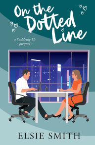 Title: On the Dotted Line: A Suddenly Us Prequel, Author: Elsie Smith