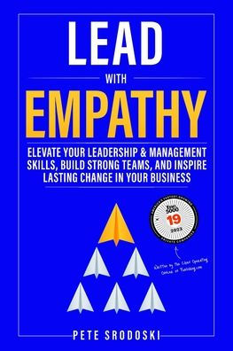 Lead With Empathy: Elevate Your Leadership & Management Skills, Build Strong Teams, and Inspire Lasting Change Business