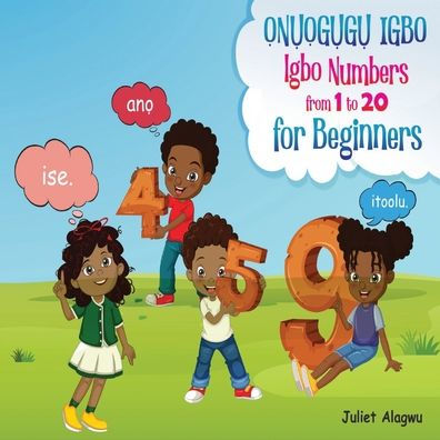 ỌnỤỌgỤgỤ Igbo: A Simple Guide To Learn The Numbers From 1 to 20 In Igbo Language For Beginners and Kids