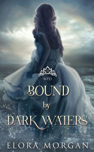 Title: Bound by Dark Waters: Wed, Author: Elora Morgan