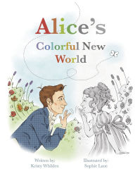 Title: Alice's Colorful New World, Author: Kristy Whilden