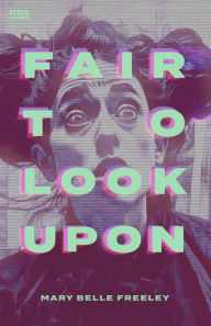 Title: Fair to Look Upon, Author: Mary Belle Freeley