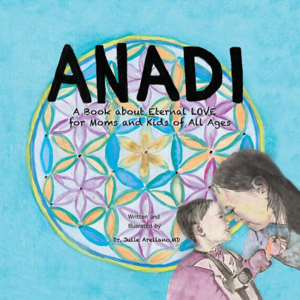 Anadi: A Book about Eternal Love for Moms and Kids of All Ages
