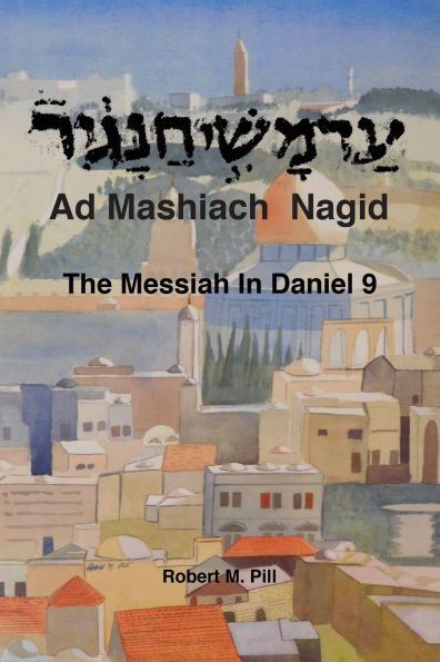 Ad Mashiach Nagid The Messiah Daniel 9