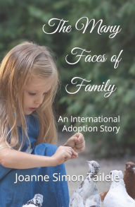 Title: The Many Faces of Family: An International Adoption Story, Author: Joanne Simon Tailele