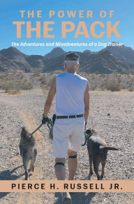 Read and download books online The Power of the Pack: The Adventures and Misadventures of a Dog Trainer