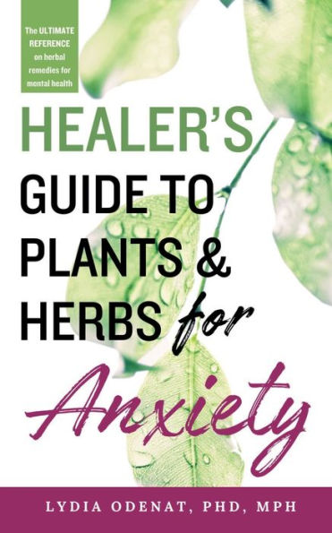 Healer's Guide to Plants and Herbs for Anxiety: Herbal Remedies Mental Health