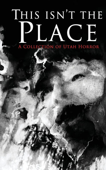 This Isn't the Place: A Collection of Utah Horror