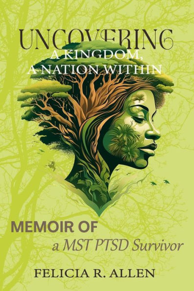 Uncovering a Kingdom, A Nation Within: Memoir of a MST PTSD Survivor