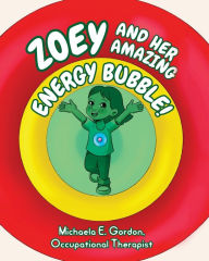 Title: Zoey and Her Amazing Energy Bubble!, Author: Michaela E Gordon