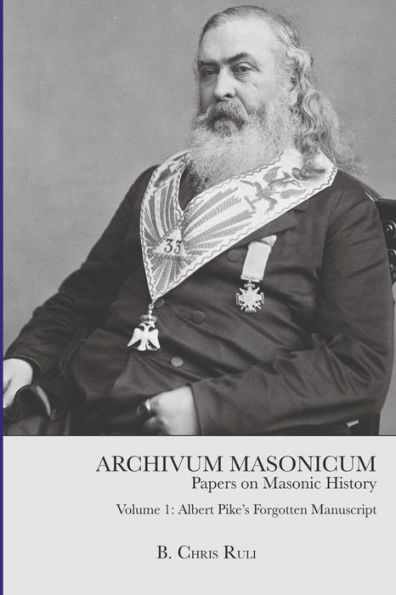 Archivum Masonicum: Volume 1: Albert Pike's Forgotten Manuscript