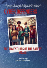 Title: Cyber Defenders: The Adventures of the Safety Squad, Author: Joshua Pennifield