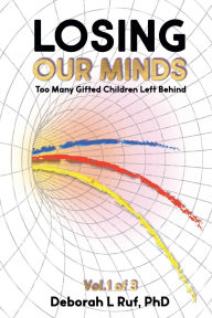 Title: Losing Our Minds: Too Many Gifted Children Left Behind, Author: Deborah Ruf