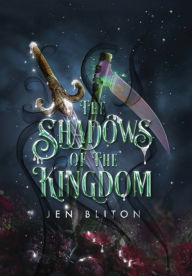 Title: The Shadows of the Kingdom, Author: Jen Bliton