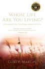 Whose Life Are You Living?: Finding and Living Your Unique Purpose in Christ