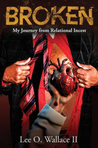 Title: BROKEN: My Journey from Relational Incest, Author: Lee Wallace