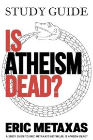 Title: Study Guide Is Atheism Dead?, Author: Eric Metaxas