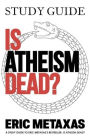 Study Guide Is Atheism Dead?
