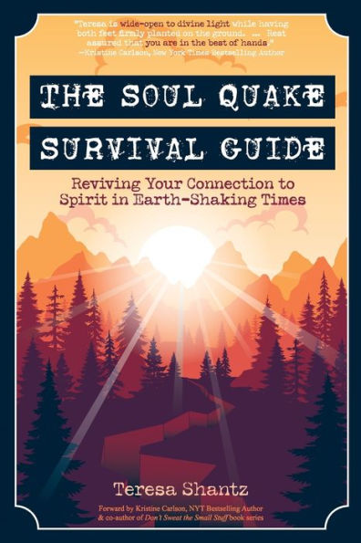 The Soul Quake Survival Guide: Reviving Your Connection to Spirit Earth-Shaking Times