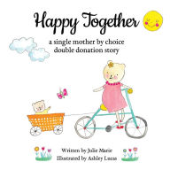 Title: Happy Together, a single mother by choice double donation story, Author: Ashley Lucas