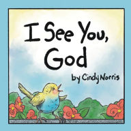 Title: I See You, God, Author: Cindy Norris