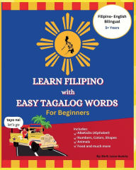 Title: Learn Filipino with Easy Tagalog Words for Beginners: Bilingual Filipino- English Picture Book, ABaKaDa, Author: Ela Luico-Austria