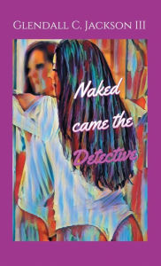 Title: Naked Came the Detective, Author: Glendall Jackson