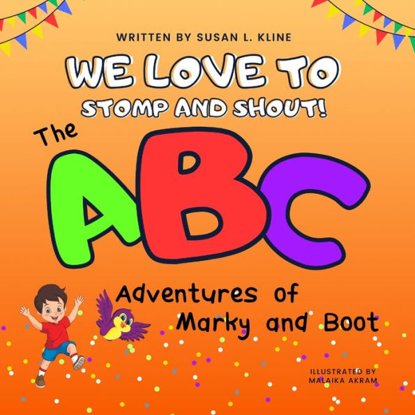 We Love to Stomp and Shout!: The ABC Adventures of Marky and Boot