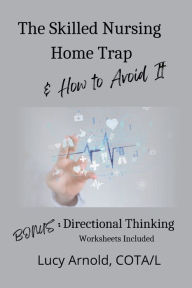 Title: The Skilled Nursing Home Trap & How to Avoid It, Author: Lucy Arnold