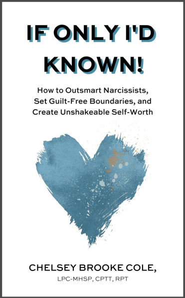 If Only I'd Known: How to Outsmart Narcissists, Set Guilt-Free Boundaries, and Create Unshakeable Self-Worth