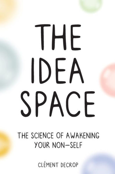 The Idea Space: Science of Awakening Your Non-Self