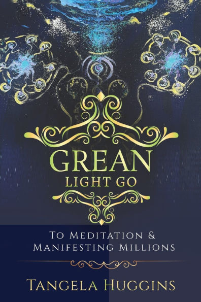 Grean Light Go: To Mediation & Manifesting Millions
