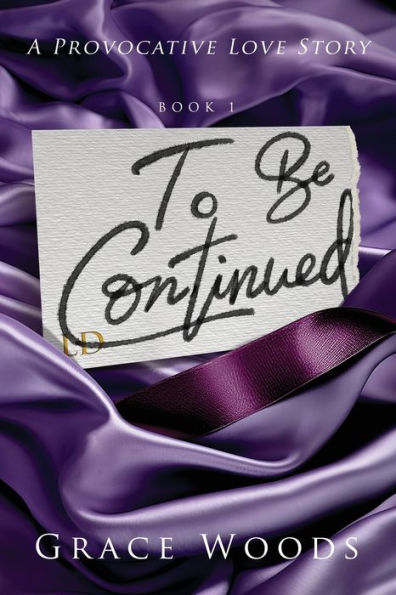 To Be Continued: A Provocative Love Story (To Be Continued Series)