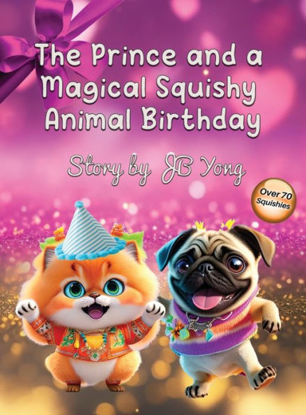 The Prince and a Magical Squishy Animal Birthday: Funny Fantasy Children's Picture Book With Animal Pets and Rhymes Birthday Party