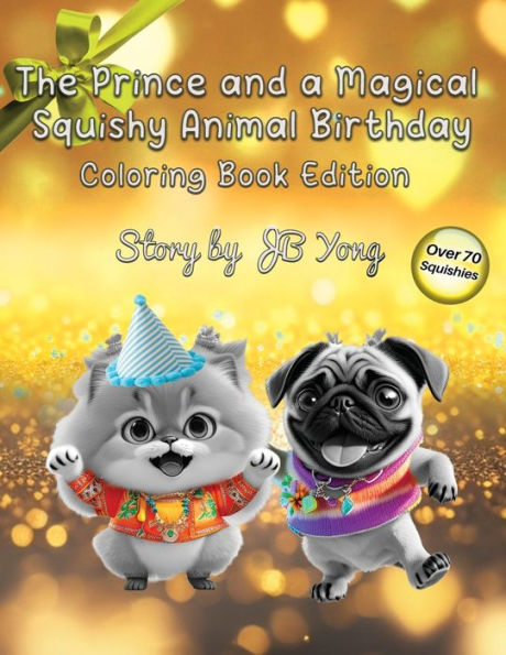 The Prince and a Magical Squishy Birthday Coloring Book Edition: Fun Children's Coloring Activity Book with Baby Animals Pets Fairy Tale for Kids about Friendship Giving