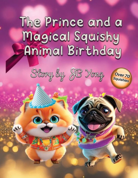 The Prince and a Magical Squishy Animal Birthday: Fun Fantasy Rhyming Children's Picture Book With Baby Animals Pets Fairy Tale for Kids about Friendship Giving