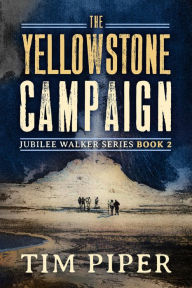 Title: The Yellowstone Campaign, Author: Tim Piper