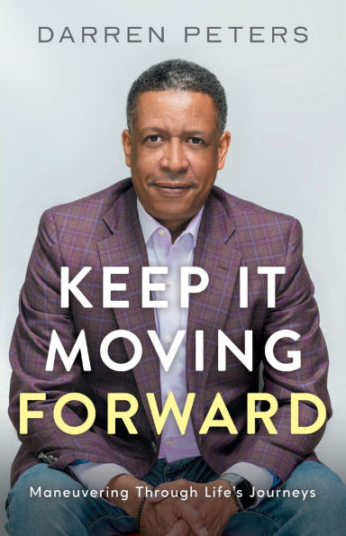 Keep it Moving Forward: Maneuvering Through Life's Journeys