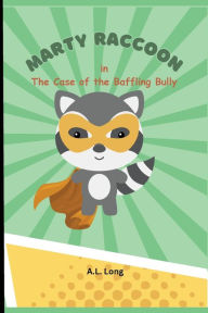 Title: Marty Raccoon in The Case of the Baffling Bully, Author: A L Long